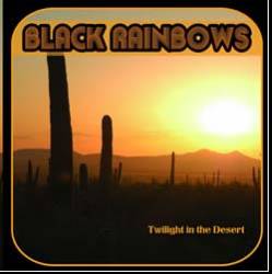 Black Rainbows : Twilight in the Desert
